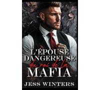 L'épouse dangereuse du roi de la mafia: Une romance entre ennemis qui deviennent amants après un mariage arrangé