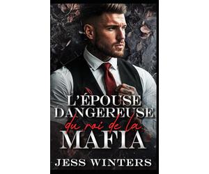 L'épouse dangereuse du roi de la mafia: Une romance entre ennemis qui deviennent amants après un mariage arrangé