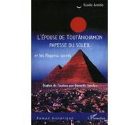 L'epouse De Toutânkhamon Papesse Du Soleil Et Les Papyrus Sacrés