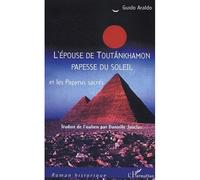 L'épouse de Toutânkhamon papesse du Soleil Et les Papyrus sacrés - Guido Araldo - L'harmattan - broché - Roman