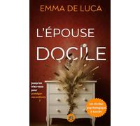 L'épouse docile :: ( Thriller psychologique domestique intense aux rebondissements aussi sombres qu’inattendus )