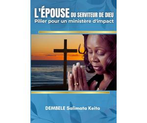 L'ÉPOUSE DU SERVITEUR DE DIEU: Pilier pour un ministère d'impact