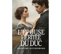 L'épouse Héritée du Duc: Scandale, Machinations et Secrets Romance de Régence
