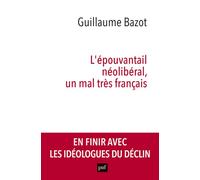 L'épouvantail néolibéral, un mal très français Un aveuglant réflexe français - Guillaume Bazot - Puf - broché - Essai