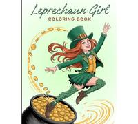 Leprechaun Girl Coloring Book for Adults: Leprechaun girl tosses lucky coins, pots of gold, spins among spinning clovers, and walks confidently in the ... color in a bustling St. Patrick's Day scene