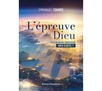 L'épreuve De Dieu - Peut-On Encore Prouver Que Dieu Existe ?
