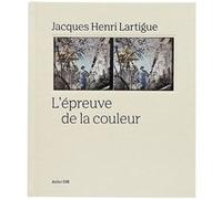 L'épreuve de la couleur Jacques-Henri Lartigue (Auteur)