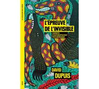 L'Épreuve de l'invisible Carnets d’anthropologie psychédélique - David Dupuis - Seuil - broché - Essai