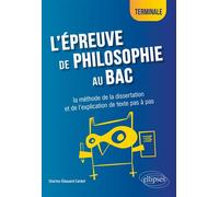 L'épreuve de philosophie au bac : la méthode de la dissertation et de l'explication de texte pas à pas - Terminale - Charles-Edouard Cardot - Ellipses - broché - Scolaire / Universitaire