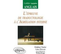 L'épreuve de traductologie à l'Agrégation interne d'anglais Delphine Chartier (Auteur), Lance Hewson (Auteur), Wilfrid Rotgé (Auteur)