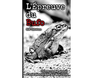 L'Épreuve du Bufo: Chroniques gonzo d'une desperada au Mexique