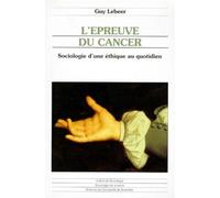 L EPREUVE DU CANCER SOCIOLOGIE D UNE ETHIQUE AU QUOTIDIEN (0000)