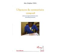 L'épreuve du commentaire composé Epreuves et corrigés des dix dernières années du baccalauréat camerounais - Alice Delphine Tang - L'harmattan - broché - Essai