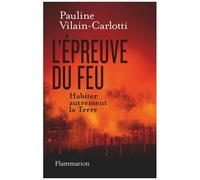 L'epreuve Du Feu - Habiter Autrement La Terre