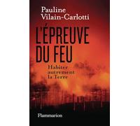 L'Épreuve du feu: Habiter autrement la terre