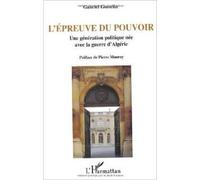 L'épreuve du pouvoir Une génération politique née avec la guerre d'Algérie - Gabriel Gosselin - L'harmattan - broché - Essai