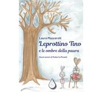 Leprottino Tino e le ombre della paura. Ediz. illustrata