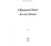 L'Épuisant Désir de ces choses Renaud Camus (Auteur)
