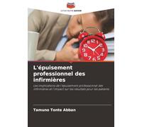 L'épuisement professionnel des infirmières: Les implications de l'épuisement professionnel des infirmières et l'impact sur les résultats pour les patients