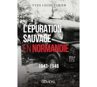 L'épuration sauvage en Normandie: 1943-1946