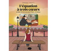 L'équation À Trois Coeurs - Le Jour Où J'ai Rencontré Paul...Et Solène