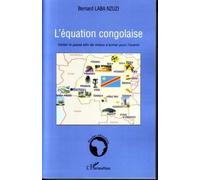 L'équation congolaise Visiter le passé afin de mieux s'armer pour l'avenir - Bernard Laba Nzuzi - L'harmattan - broché - Essai