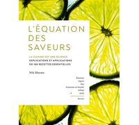 L'Équation des saveurs La cuisine est une science. Explications et applications en 100 recettes essentielles - Nik Sharma - Hachette Pratique - relié - Beau livre