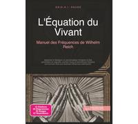 L'Équation du Vivant: Manuel des Fréquences de Wilhelm Reich