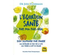 L'équation santé pour mon poids idéal Bien s'alimenter pour maigrir sans reprendre de poids par la suite, sans perdre le goût de manger - Joel Fuhrman - Macro - broché - Guide