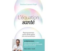 Laurent Fogel – L'Équation santé – Reprogrammez votre santé de l'intérieur grâce à la micronutrition