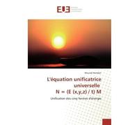 L'equation unificatrice universelle N = (e (x,y,z) / t) M Unification des cinq formes d'energie - Mourad Hamdan - Universitaires Europeennes - broché - Etude
