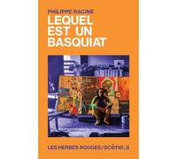 Lequel est un basquiat - Philippe Racine - Herbes Rouges - broché - Théâtre