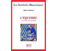 L'équerre et le chemin de rectitude n°6: Les symboles maçonniques