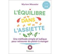 L'équilibre dans l'assiette: Une méthode simple et ludique pour retrouver du plaisir à manger