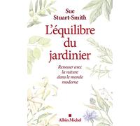 L'Equilibre du jardinier: Renouer avec la nature dans le monde moderne