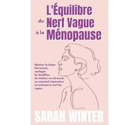 L'Équilibre du Nerf Vague à la Ménopause: Apaiser le chaos hormonal, soulager les bouffées de chaleur et retrouver un sommeil réparateur en activant le nerf du repos.