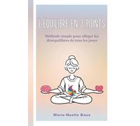 L'équilibre en 3 points: Méthode simple pour alléger les déséquilibres de tous les jours