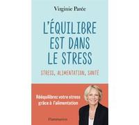 Virginie Parée – L'équilibre est dans le stress – Stress, alimentation, santé – Broché