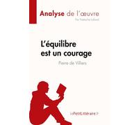 L'équilibre est un courage de Pierre de Villiers (Analyse de l'oeuvre) Résumé complet et analyse détaillée de l'oeuvre - Natacha Lafond - Lepetitlitteraire - broché - Roman