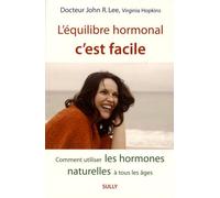 L'équilibre hormonal, c'est facile: Comment utiliser les hormones naturelles à tous les âges
