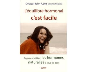 L'équilibre hormonal, c'est facile: Comment utiliser les hormones naturelles à tous les âges