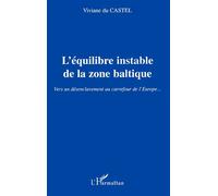 L'équilibre instable de la zone baltique Vers un désenclavement au carrefour de l’Europe… - Viviane du Castel - L'harmattan - broché - Etude
