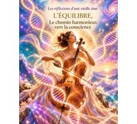 L'équilibre, le chemin harmonieux vers la conscience: Les réflexions d'une vieille âme