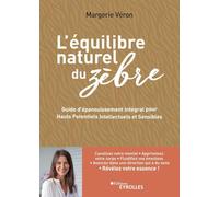 L'équilibre naturel du zèbre: Guide d'épanouissement intégral pour hauts potentiels intellectuels et sensibles
