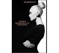 L'équilibre retrouvé: un guide psycho-éducation sur les troubles bipolaire