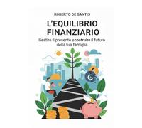 L'Equilibrio Finanziario: Gestire il presente e costruire il futuro della tua famiglia