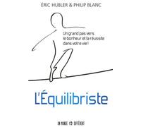 L'équilibriste - Un grand pas vers le bonheur et la réussite dans votre vie ! Vers l'équilibre et le bonheur au travail et dans votre vie - Eric Hubler - Un Monde Different - broché - Guide
