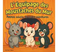 L'Équipage des Moustaches du Mur: Livres d'histoires pour enfants | Petites souris, grandes aventures | Animaux | Souris | Aventure | Pour les 3-8 ans