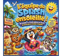 L'équipe du Splash ensoleillé !: Une journée de plage sauvage, entre vagues, gigotements et esprit d'équipe | Livre d'histoires d'animaux | Une ... | Livre d'été pour la maternelle | 3 à 7 ans