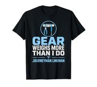 L'équipement pèse Plus Que Moi Équipement de monteur de Ligne Journeyman T-Shirt